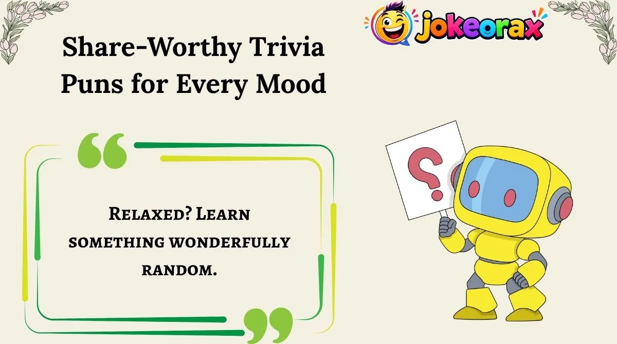 Share-Worthy Trivia Puns for Every Mood