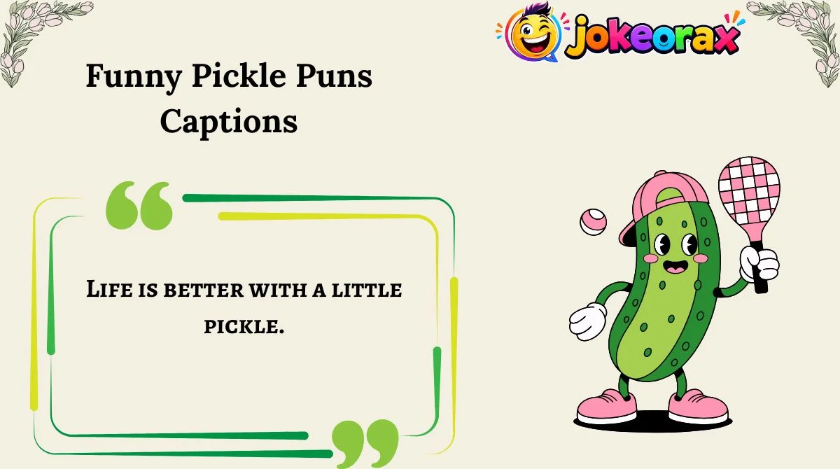 Funny Pickle Puns Captions