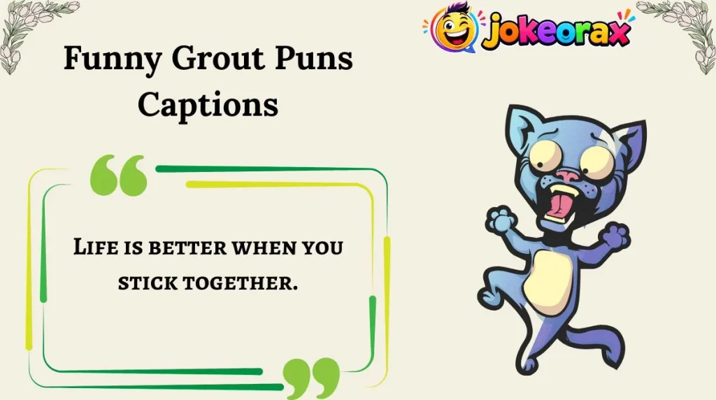 Funny Grout Puns Captions