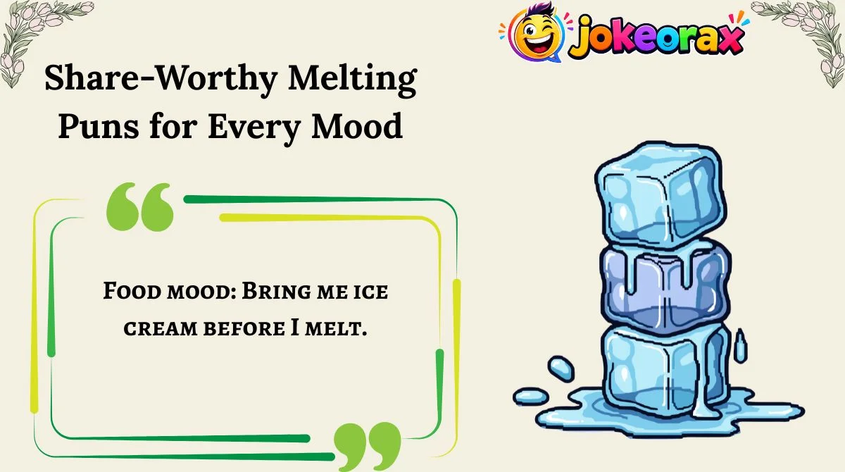 Share-Worthy Melting Puns for Every Mood