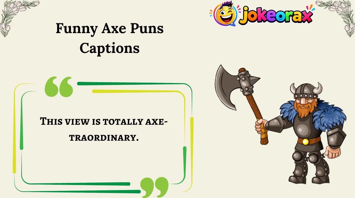 Funny Axe Puns CaptionsFunny Axe Puns Captions